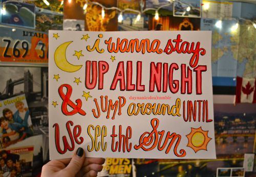 i wanna stay up all night and jump around untill we see the sun