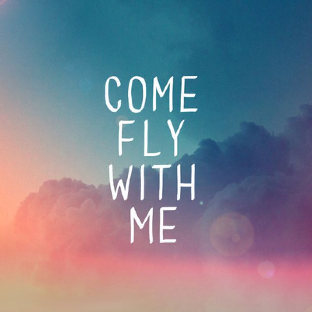 come,fly whit me