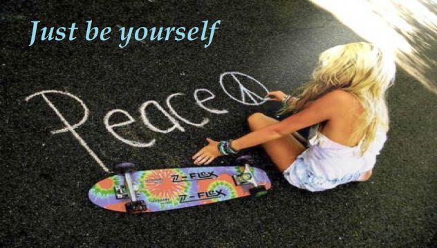 just be yourself♥