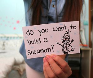 do you want to build a snowman?
