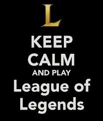 Keep Calm and Play League of Legends <3