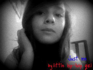 just me ... by: little  hip-hop girl :D :D